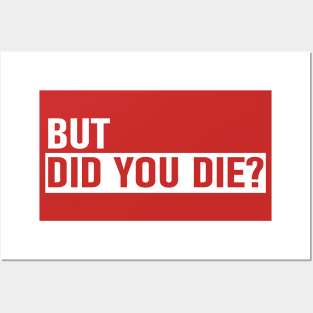 But Did You Die Posters and Art